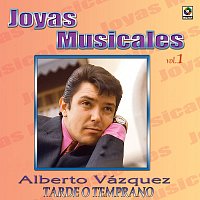 Alberto Vazquez – Joyas Musicales: Baladas, Vol. 1 – Tarde O Temprano