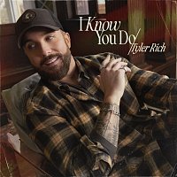 Tyler Rich – I Know You Do