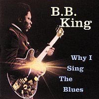 B.B. King – Why I Sing The Blues