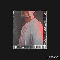Devault – Don't You Want To