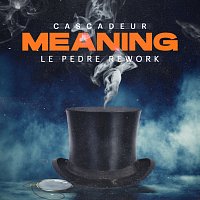 Cascadeur, Le Pedre – Meaning [Le Pedre Rework]