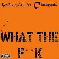 Fatboy Slim & Funkagenda – What the F**k (Funkagenda, Kim Fai Maxie Devine and Veerus Remixes) [Fatboy Slim vs. Funkagenda]