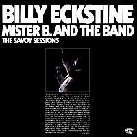 Billy Eckstine – The Savoy Sessions: Mister B. And The Band