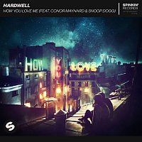 Hardwell – How You Love Me (feat. Conor Maynard & Snoop Dogg)