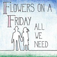 Flowers on a Friday – All We Need