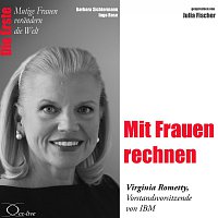 Barbara Sichtermann, Ingo Rose, Julia Fischer – Die Erste: Mit Frauen rechnen / Virginia Rometty (IBM-Vorstandsvorsitzende)