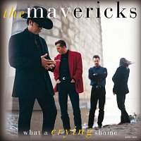 The Mavericks – What A Crying Shame