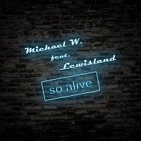 Michael W., Lewisland – So Alive (feat. Lewisland)