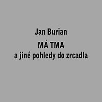 Jan Burian – Má tma a jiné pohledy do zrcadla
