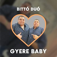 Bittó Duó – Gyere baby