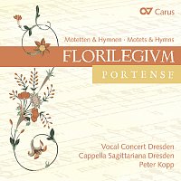 Cappella Sagittariana Dresden, Vocal Concert Dresden, Peter Kopp – Florilegium Portense