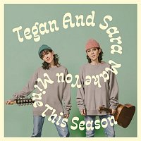 Tegan, Sara – Make You Mine This Season