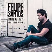 Felipe Santos – No me dejes así (feat. Cali y El Dandee)