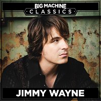 Jimmy Wayne – Big Machine Classics