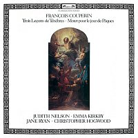 Emma Kirkby, Judith Nelson, Jane Ryan, Christopher Hogwood – Couperin, F.: Trois Lecons de Ténebres; Motet pour le jour de Paques