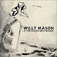 Willy Mason – If The Ocean Gets Rough