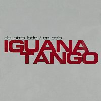 Iguana Tango – Del Otro Lado / En Celo