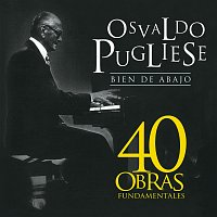 Osvaldo Pugliese – Bien De Abajo [40 Obras Fundamentales]