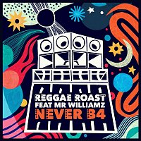 Reggae Roast – Never B4 (feat. Mr. Williamz)