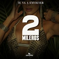 2mileros – Te Va A Envolver