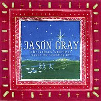 Jason Gray – Christmas Stories: Repeat the Sounding Joy