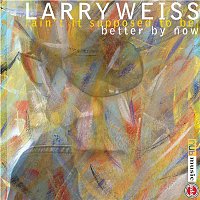 Larry Weiss – (Ain't It Supposed To Be) Better By Now