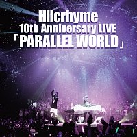Hilcrhyme – Hilcrhyme 10th Anniversary Live [Parallel World]