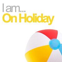 Různí interpreti – I Am On Holiday