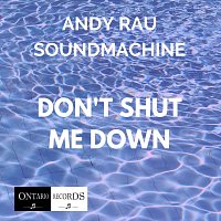 Andy Rau Soundmachine – Don’t Shut Me Down