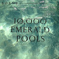 BORNS – 10,000 Emerald Pools