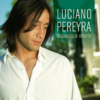 Luciano Pereyra – Dispuesto A Amarte