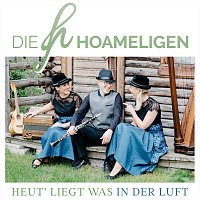 Die Hoameligen – Heut’ liegt was in der Luft