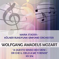 Maria Stader, Kolner Rundfunksinfonieorchester – Maria Stader / Kolner Rundfunk-Sinfonie-Orchester play: Wolfgang Amadeus Mozart: "A questo senso deh vieni - Or che il cielo a me ti rende", KV 374