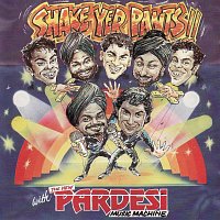 Pardesi Group – Shake Yer Pants!!