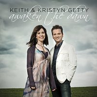 Keith & Kristyn Getty – Awaken The Dawn