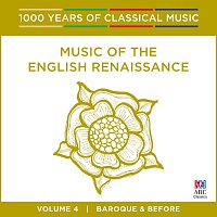 Music Of The English Renaissance [1000 Years Of Classical Music, Vol. 4]