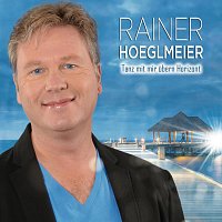 Rainer Hoeglmeier – Tanz mit mir übern Horizont