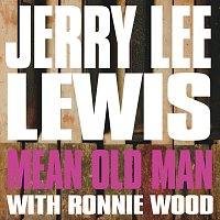 Jerry Lee Lewis, Ronnie Wood – Mean Old Man