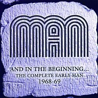 Man – And In the Beginning... The Complete Early Man 1968-69
