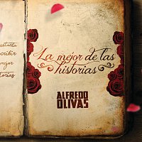 Alfredo Olivas – La Mejor De Las Historias