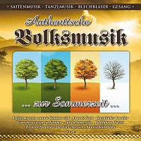 Různí interpreti – Authentische Volksmusik - zur Sommerzeit / Saitenmusik-Tanzlmusik / Blechbläser-Gesang