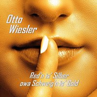 Otto Wiesler – Red’n is’ Silber owa Schweig’n is’ Gold