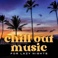 Různí interpreti – Chill out Music for Lazy Nights