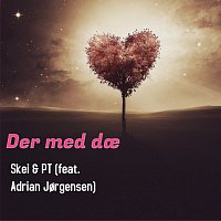 Skei & PT, Adrian Jorgensen – Der med dae