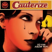Cauterize – So Far From Real