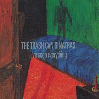 The Trash Can Sinatras – I've Seen Everything