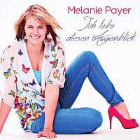 Melanie Payer – Ich lebe diesen Augenblick