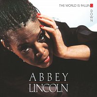 Abbey Lincoln – The World Is Falling Down