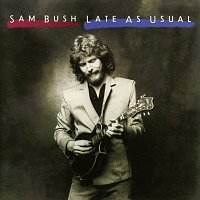 Sam Bush – Late As Usual