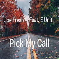 Joe Fresh, E Unit – Pick My Call (feat. E Unit)